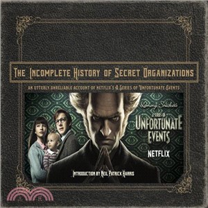 The Incomplete History of Secret Organizations ― An Utterly Unreliable Account of Netflix's a Series of Unfortunate Events