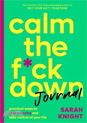 Calm the F-ck Down Journal ― Practical Ways to Stop Worrying and Take Control of Your Life
