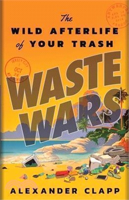 Waste Wars: The Wild Afterlife of Your Trash