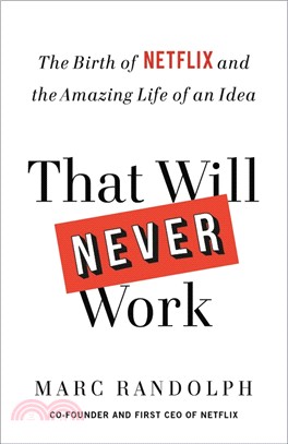 That Will Never Work: The Birth of Netflix and the Amazing Life of an Idea