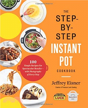 The Step-by-Step Instant Pot Cookbook：100 Simple Recipes for Spectacular Results--with Photographs of Every Step