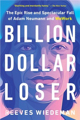 Billion Dollar Loser: The Epic Rise and Spectacular Fall of Adam Neumann and Wework