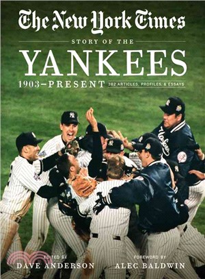 The New York Times Story of the Yankees ─ 1903-Present: 390 Articles, Profiles & Essays