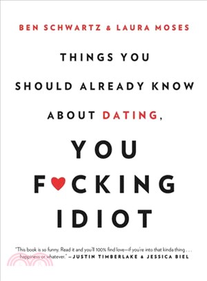 Things You Should Already Know About Dating, You F*cking Idiot