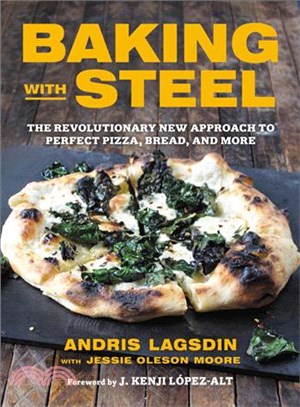 Baking With Steel ─ The Revolutionary New Approach to Perfect Pizza, Bread, and More