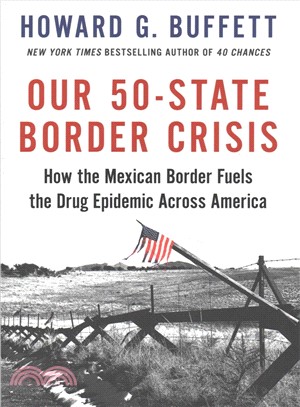 Our 50-state border crisis :how the Mexican border fuels the drug epidemic across America /