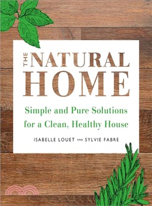 The Natural Home ― Simple, Pure Cleaning Solutions and Recipes for a Healthy House