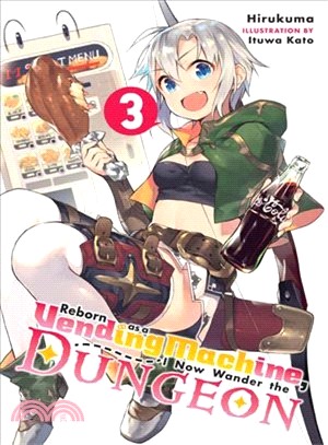 Reborn as a Vending Machine, I Now Wander the Dungeon, Vol. 3 (light novel)