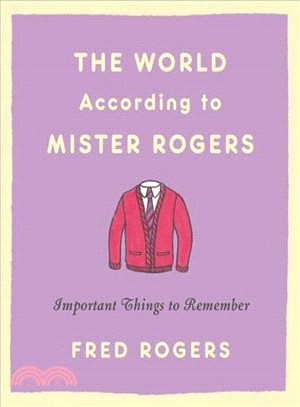 The World According to Mister Rogers ― Important Things to Remember
