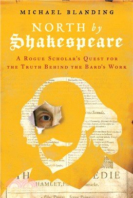 North by Shakespeare: A Rogue Scholar's Quest for the Truth Behind the Bard?s Work