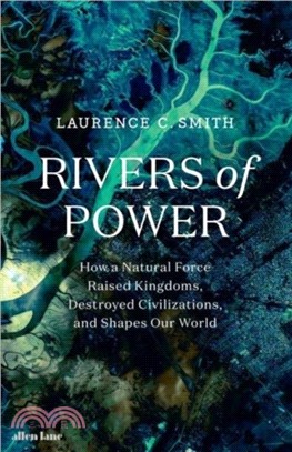 Rivers of Power：How a Natural Force Raised Kingdoms, Destroyed Civilizations, and Shapes Our World