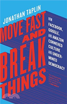 Move Fast and Break Things: How Facebook, Google, and Amazon Cornered Culture and Undermined Democracy