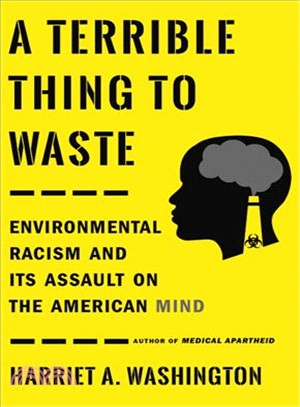 A Terrible Thing to Waste ― Environmental Racism and Its Assault on the American Mind