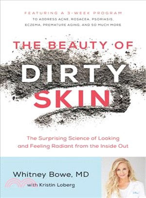 The beauty of dirty skin :the surprising science to looking and feeling radiant from the inside out /
