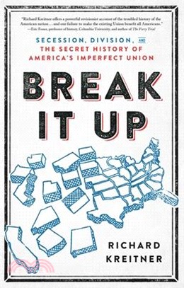 Break It Up: Secession, Division, and the Secret History of America's Imperfect Union