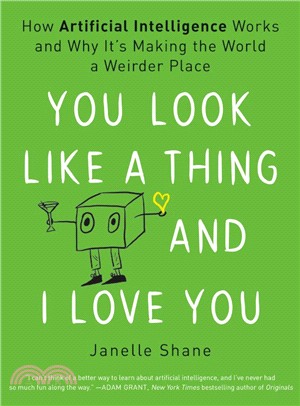 You Look Like a Thing and I Love You ― How Artificial Intelligence Works and Why It's Making the World a Weirder Place