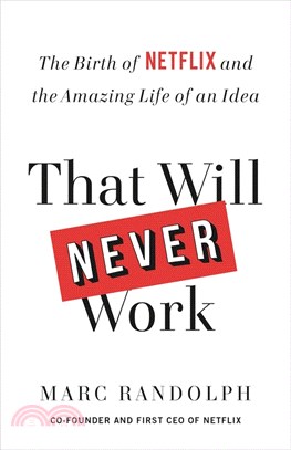 That Will Never Work: The Birth of Netflix and the Amazing Life of an Idea