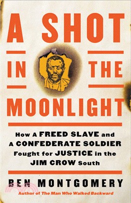 A Shot in the Moonlight: How a Freed Slave and a Confederate Soldier Fought for Justice in the Jim Crow South