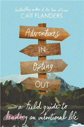 Adventures in Opting Out：A Field Guide to Leading an Intentional Life