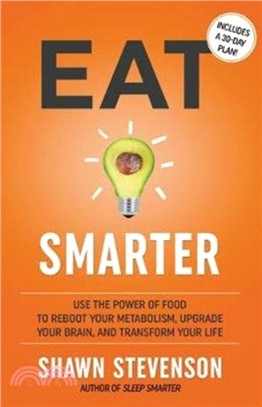 Eat Smarter：Use the Power of Food to Reboot Your Metabolism, Upgrade Your Brain, and Transform Your Life