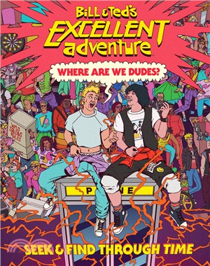 Bill & Ted's Excellent Adventure(TM): Where Are We, Dudes?：Seek & Find Through Time