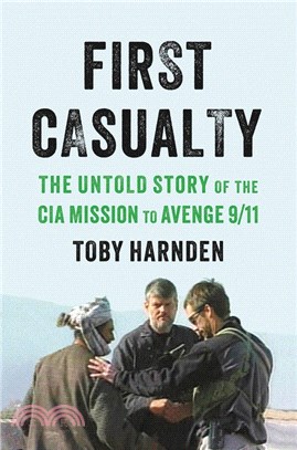 First Casualty: The Untold Story of the CIA Mission to Avenge 9/11