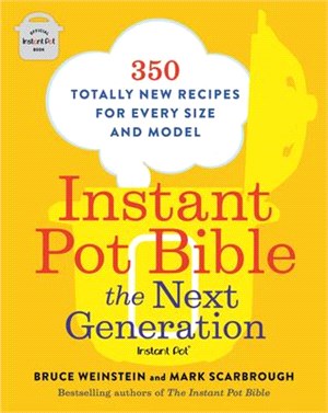 Instant Pot Bible: The Next Generation：350 Totally New Recipes for Every Size and Model