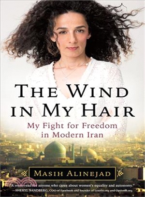 The wind in my hair :my fight for freedom in modern Iran /