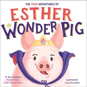 The true adventures of Esther the wonder pig /
