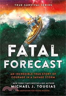 Fatal Forecast: An Incredible True Story of Courage in a Savage Storm