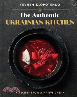 The Authentic Ukrainian Kitchen: Recipes from a Native Chef