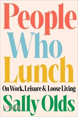 People Who Lunch: On Work, Leisure, and Loose Living