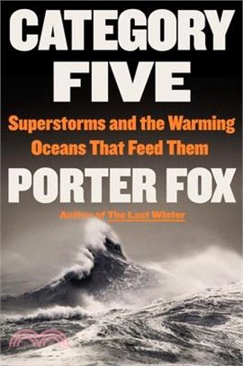 Category Five: Superstorms and the Warming Oceans That Feed Them