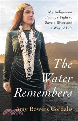 The Water Remembers: My Indigenous Family's Fight to Save a River and a Way of Life