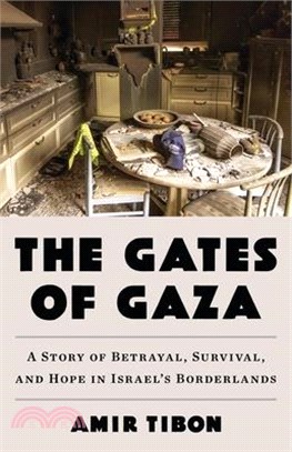 The Gates of Gaza: A Story of Betrayal, Survival, and Hope in Israel's Borderlands