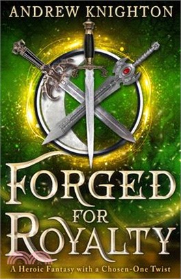 Forged for Royalty: A Heroic Fantasy with a Chosen-One Twist