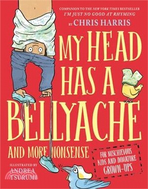 My Head Has a Bellyache: And More Nonsense for Mischievous Kids and Immature Grown-Ups (Mischievous Nonsense #2)