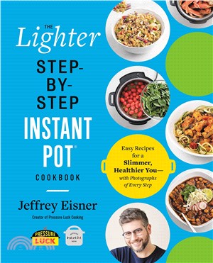 The Lighter Step-By-Step Instant Pot Cookbook: Easy Recipes for a Slimmer, Healthier You ¿ With Photographs of Every Step