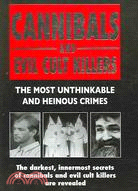 Cannibals And Evil Cult Killers: The Most Unthinkable And Heinous Crimes