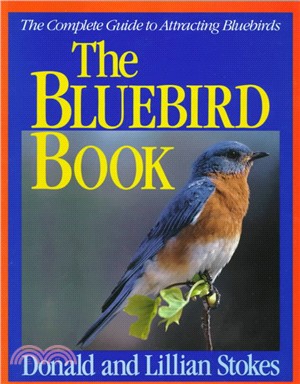 Stokes Bluebird Book ─ The Complete Guide to Attracting Bluebirds