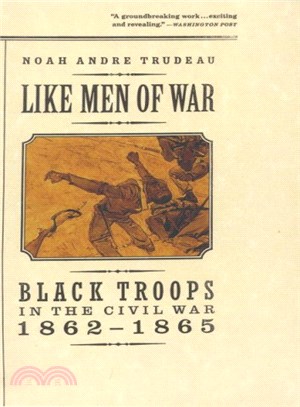 Like Men of War ― Black Troops in the Civil War 1862-1865