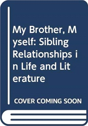 My Brother, Myself：Sibling Relationships in Life and Literature