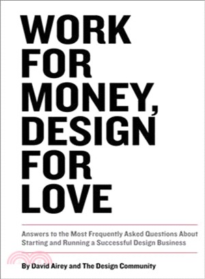 Work For Money, Design For Love ─ Answers to the Most Frequently Asked Questions About Starting and Running a Successful Design Business