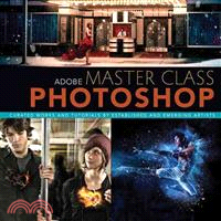 Adobe Master Class―Photoshop Inspiring Artwork and Tutorials by Established and Emerging Artists