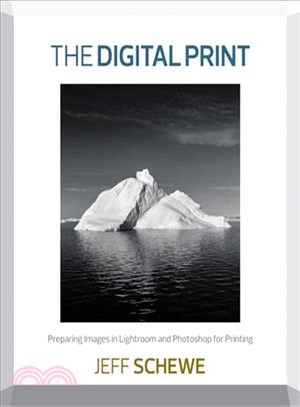 The Digital Print ─ Preparing Images in Lightroom and Photoshop for Printing
