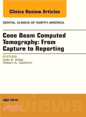 Cone Beam Computed Tomography ─ From Capture to Reporting: an Issue of Dental Clinics of North America