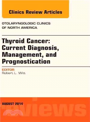 Thyroid Cancer ─ Current Diagnosis, Management, and Prognostication: an Issue of Otolaryngologic Clinics of North America