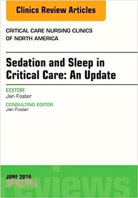 Sedation and Sleep in Critical Care: An Update, An Issue of Critical Care Nursing Clinics (The Clinics: Nursing) 1st Edition