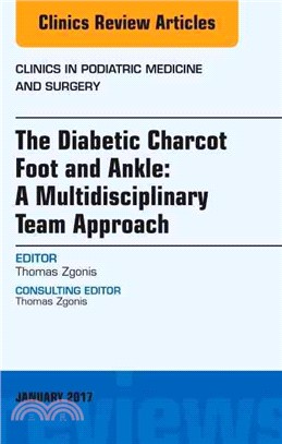 The Diabetic Charcot Foot and Ankle ― A Multidisciplinary Team Approach, an Issue of Clinics in Podiatric Medicine and Surgery
