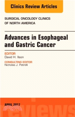 Advances in Esophageal and Gastric Cancers, An Issue of Surgical Oncology Clinics of North America